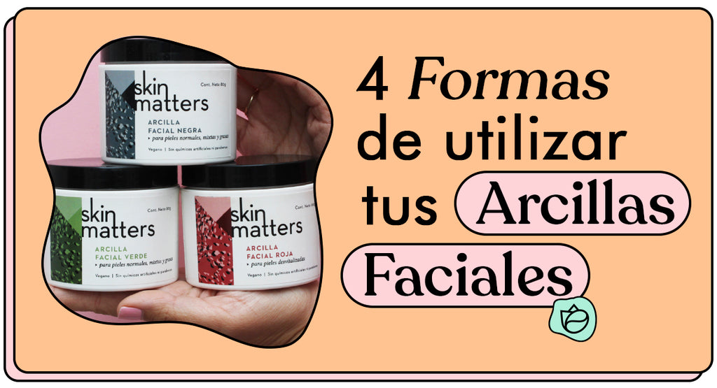 4 Formas de Usar tus Arcillas Faciales